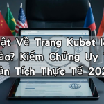 Sự Thật Về Trang Kubet là của nước nào? Kiểm Chứng Uy Tín Và Phân Tích Thực Tế 2026